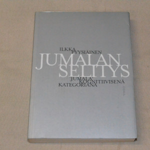 Ilkka Pyysiäinen Jumalan selitys - "Jumala" kognitiivisenä kategoriana